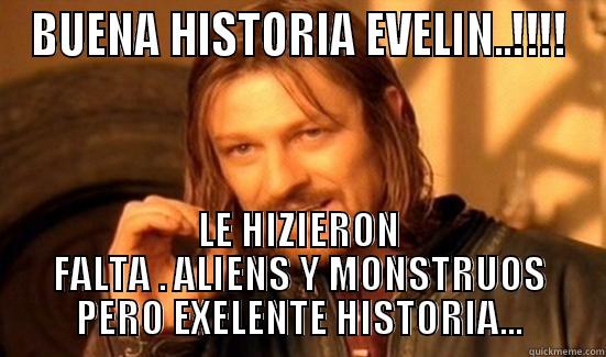 BUENA HISTORIA EVELIN..!!!! LE HIZIERON FALTA . ALIENS Y MONSTRUOS PERO EXELENTE HISTORIA... Boromir