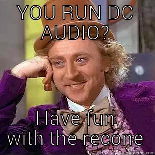 DC AUDIO - YOU RUN DC AUDIO? HAVE FUN WITH THE RECONE Creepy Wonka