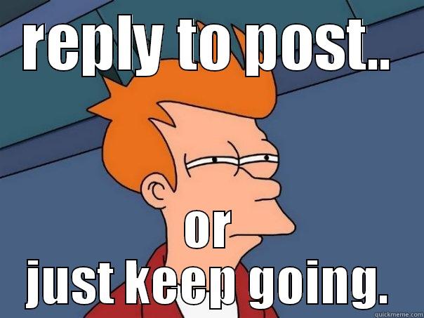 Not sure if... - REPLY TO POST.. OR JUST KEEP GOING. Futurama Fry