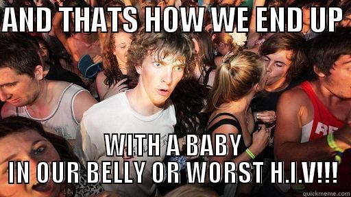 AND THATS HOW WE END UP  WITH A BABY IN OUR BELLY OR WORST H.I.V!!! Sudden Clarity Clarence