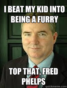 I beat my kid into being a furry top that, fred phelps  Judge William Adams