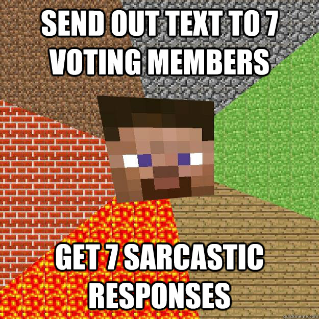Send out Text to 7 voting members Get 7 sarcastic responses  Minecraft