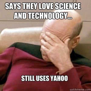 says they love science and technology... Still Uses Yahoo  FacePalm