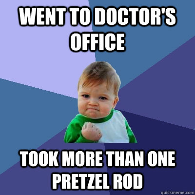 Went to doctor's office took more than one pretzel rod  Success Kid
