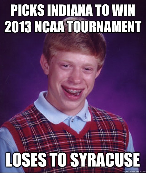Picks Indiana to win 2013 NCAA tournament  Loses to Syracuse  Bad Luck Brian