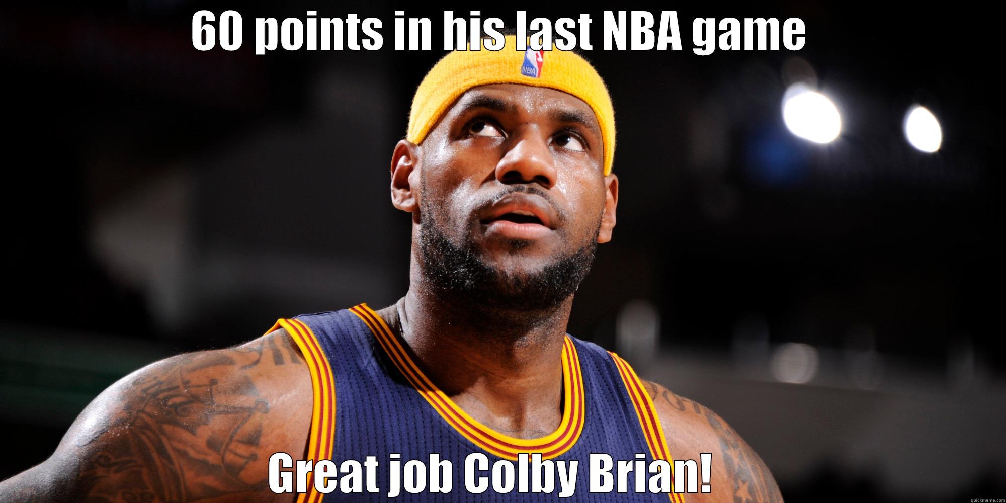 60 POINTS IN HIS LAST NBA GAME GREAT JOB COLBY BRIAN!   Misc
