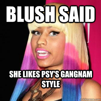 BLUSH SAID she likes PSY's gangnam style   