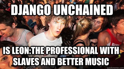 Django Unchained  Is Leon:The Professional with Slaves and better music  Sudden Clarity Clarence