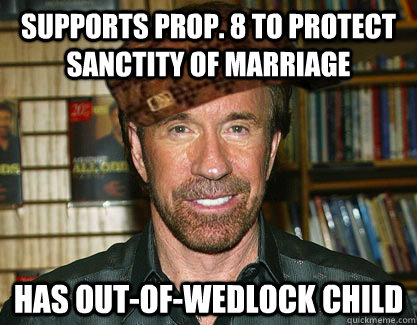 supports prop. 8 to protect sanctity of marriage has out-of-wedlock child - supports prop. 8 to protect sanctity of marriage has out-of-wedlock child  Scumbag Chuck Norris