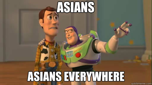 Asians asians everywhere  Everywhere