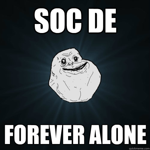 SOC DE forever alone  Forever Alone