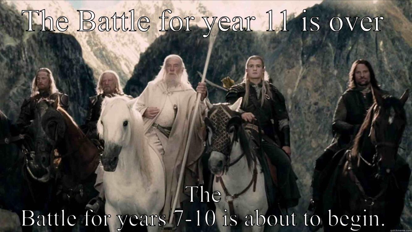 THE BATTLE FOR YEAR 11 IS OVER THE BATTLE FOR YEARS 7-10 IS ABOUT TO BEGIN. Misc