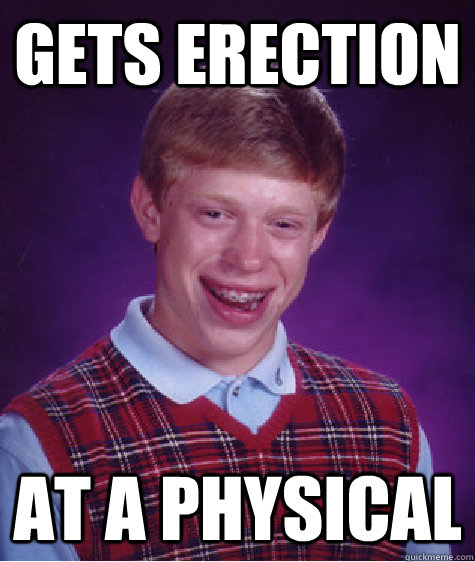 gets erection at a physical  Bad Luck Brian