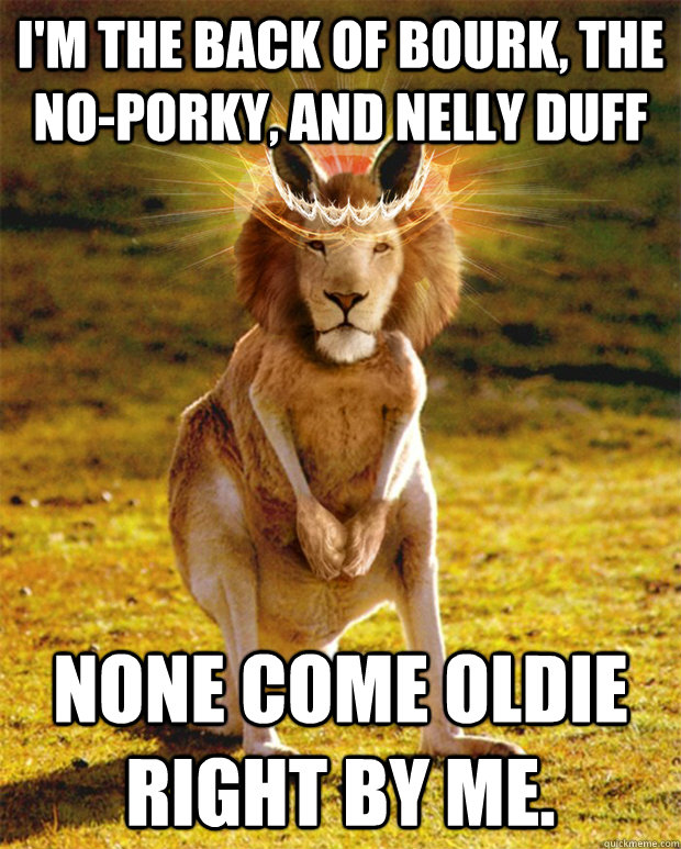 I'm the Back of Bourk, the no-porky, and nelly duff none come oldie right by me. - I'm the Back of Bourk, the no-porky, and nelly duff none come oldie right by me.  Judah Down Under