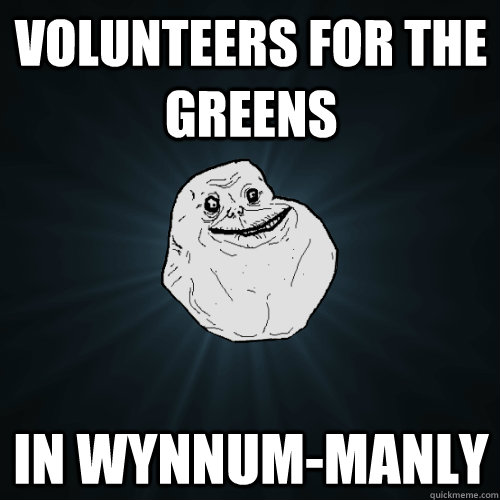 Volunteers for the greens in wynnum-manly  Forever Alone