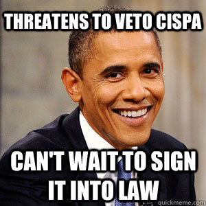 threatens to veto cispa can't wait to sign it into law  Barack Obama