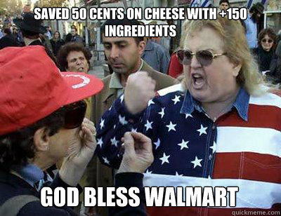 Saved 50 cents on cheese with +150 ingredients God bless walmart  Fat American