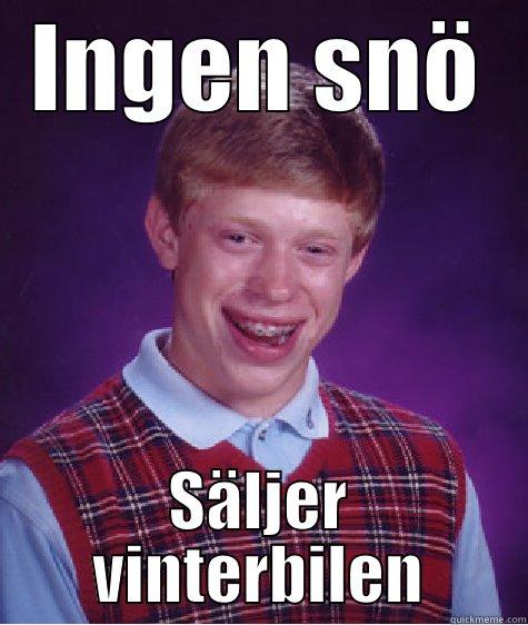 INGEN SNÖ SÄLJER VINTERBILEN Bad Luck Brian