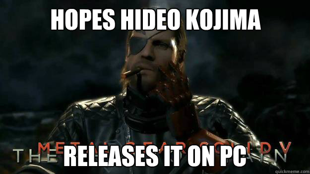 Hopes Hideo Kojima Releases it on PC  MGS5