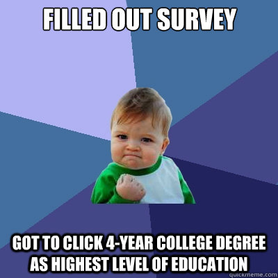 Filled out survey got to click 4-year college degree as highest level of education  Success Kid