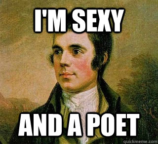 i'm sexy and a poet - i'm sexy and a poet  Robert Burns Sexy Poet