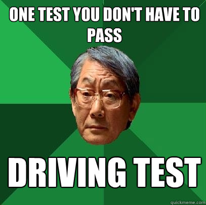 One test you don't have to pass driving test  High Expectations Asian Father