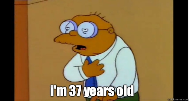   i'm 37 years old  