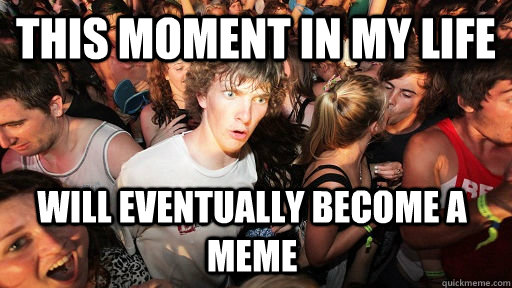 This moment in my life Will eventually become a meme  Sudden Clarity Clarence