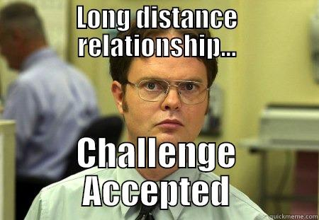 LONG DISTANCE RELATIONSHIP... CHALLENGE ACCEPTED Schrute