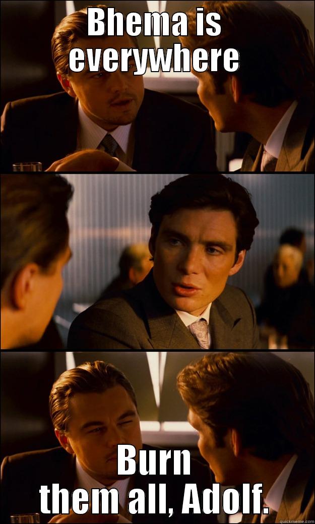 BHEMA IS EVERYWHERE BURN THEM ALL, ADOLF. Inception