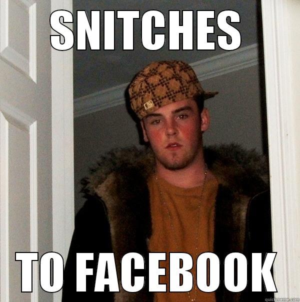 SNITCHES TO FACEBOOK Scumbag Steve