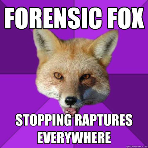 Forensic Fox Stopping Raptures everywhere  Forensics Fox