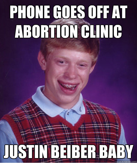 Phone goes off at abortion clinic Justin Beiber baby  Bad Luck Brian