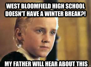 West Bloomfield High School Doesn't Have A Winter Break?! My Father Will Hear About this  