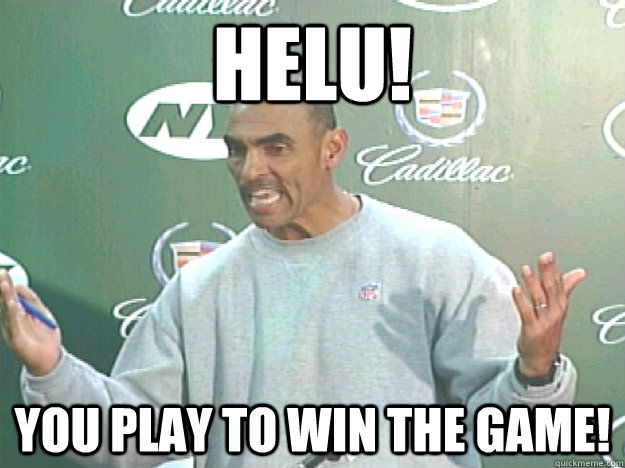 Helu! YOU play to win the game!  