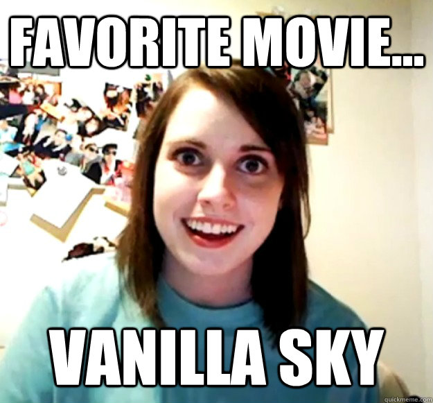 Favorite Movie... Vanilla Sky  Overly Attached Girlfriend