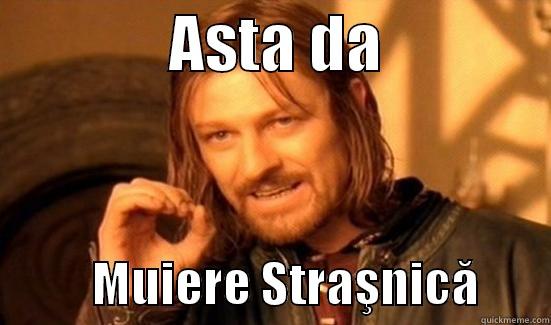              ASTA DA                        MUIERE STRAŞNICĂ       Boromir