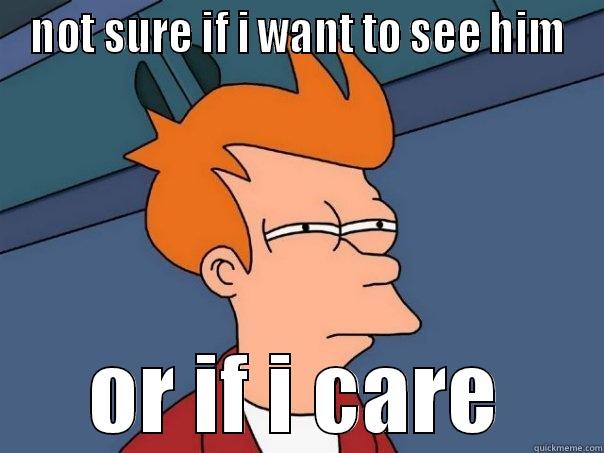 NOT SURE IF I WANT TO SEE HIM OR IF I CARE Futurama Fry