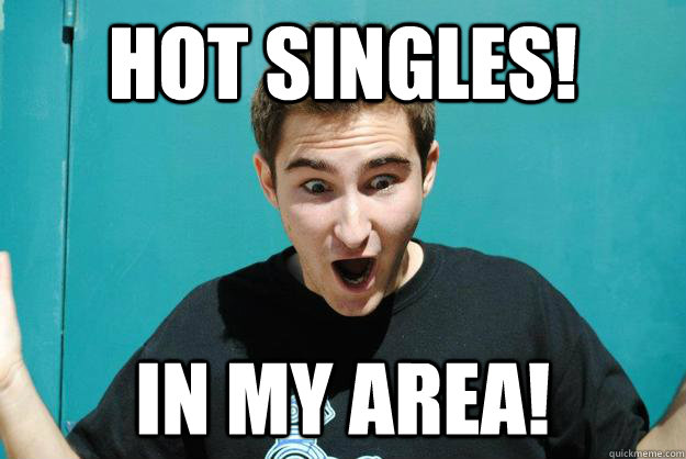 Hot Singles! In my area!  