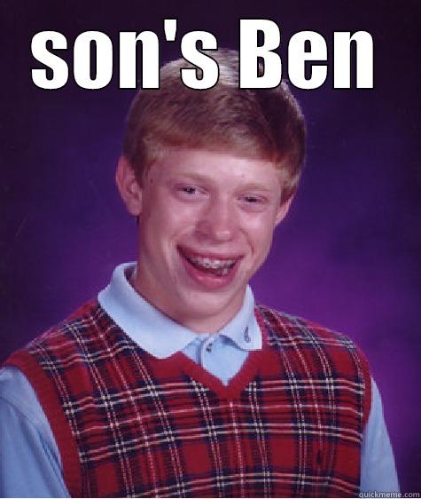 SON'S BEN  Bad Luck Brian