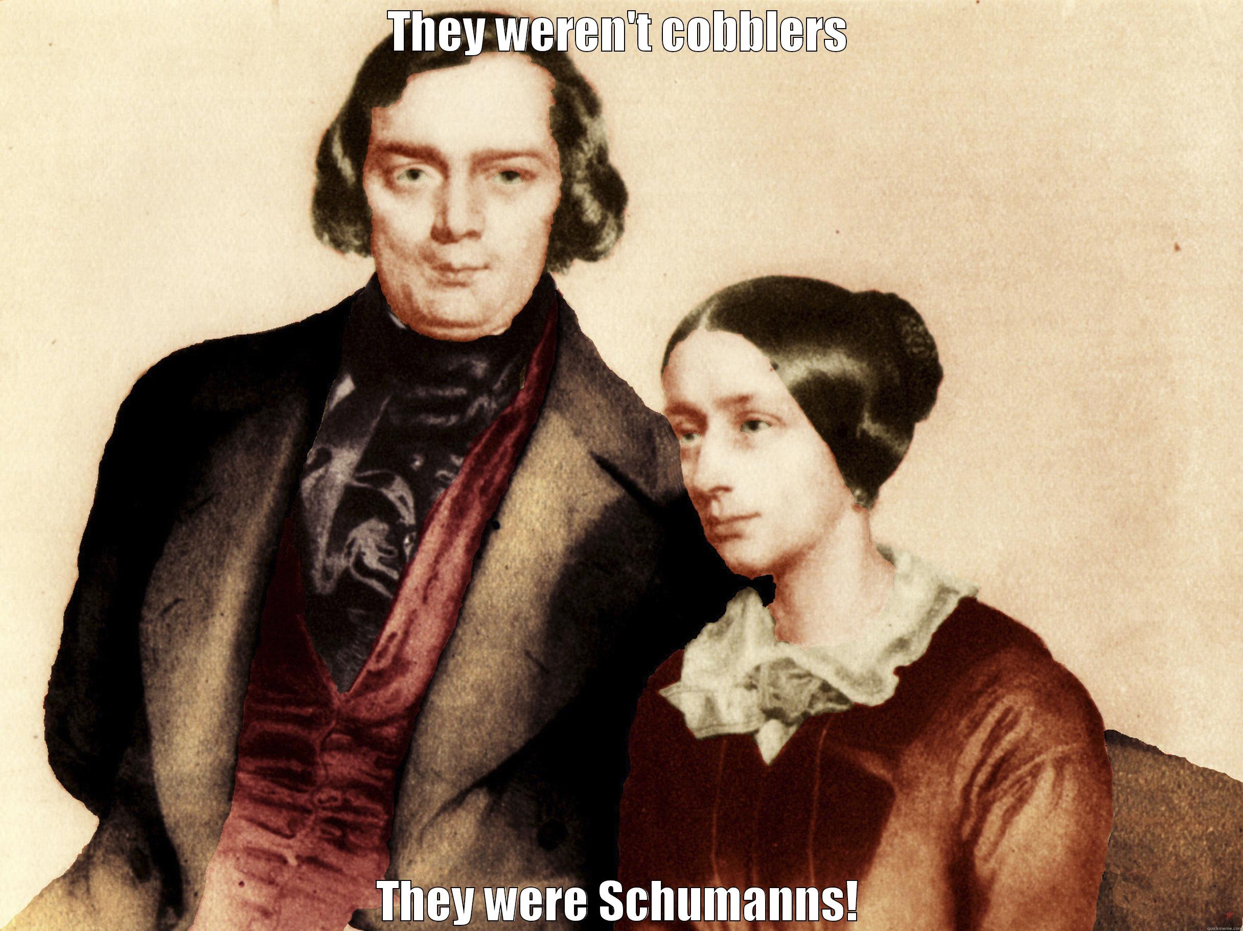 THEY WEREN'T COBBLERS THEY WERE SCHUMANNS! Misc
