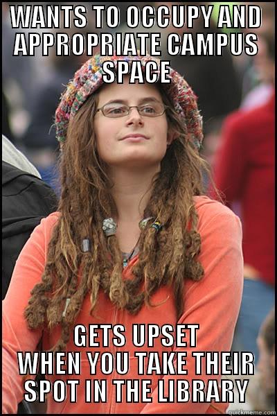 WANTS TO OCCUPY AND APPROPRIATE CAMPUS SPACE GETS UPSET WHEN YOU TAKE THEIR SPOT IN THE LIBRARY College Liberal