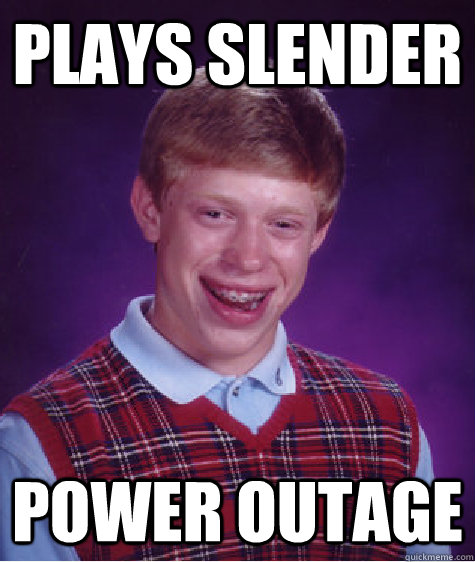 Plays Slender Power outage - Plays Slender Power outage  Bad Luck Brian