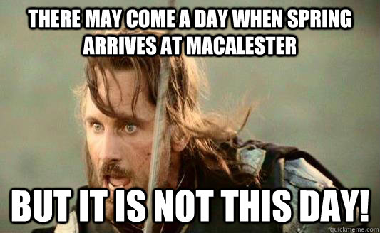 There may come a day when Spring arrives at Macalester but it is not this day!  