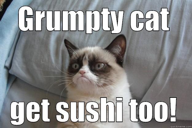 GRUMPTY CAT GET SUSHI TOO! Grumpy Cat