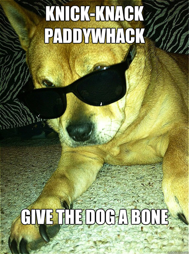 knick-knack paddywhack give the dog a bone  