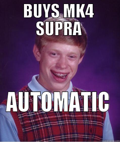 BUYS MK4 SUPRA AUTOMATIC Bad Luck Brian