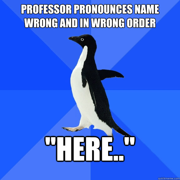 Professor pronounces name wrong and in wrong order 