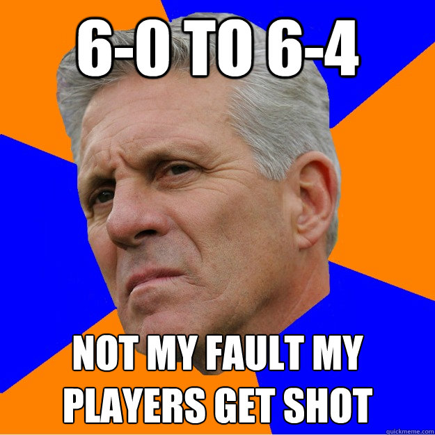 6-0 to 6-4 Not my fault my players get shot - 6-0 to 6-4 Not my fault my players get shot  Uninformed Zook