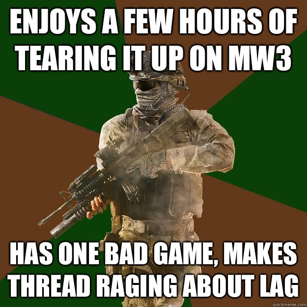 Enjoys a few hours of tearing it up on mw3 Has one bad game, makes thread raging about lag  Call of Duty Addict